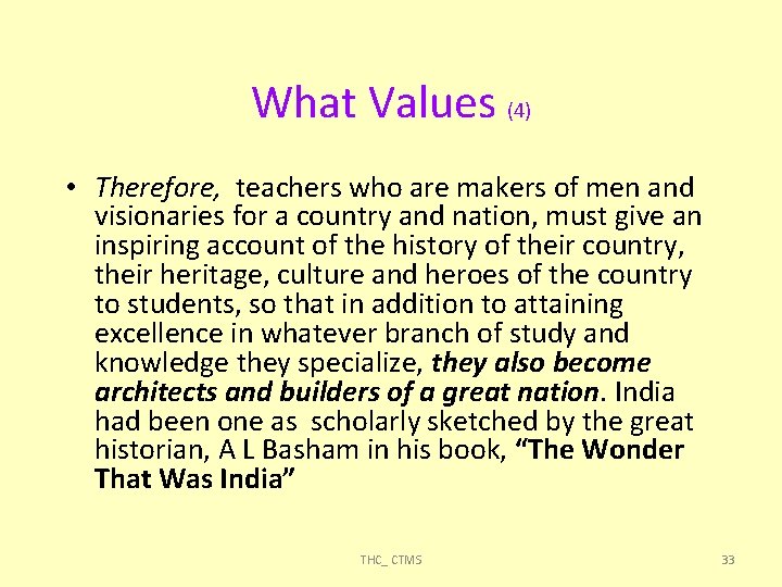 What Values (4) • Therefore, teachers who are makers of men and visionaries for