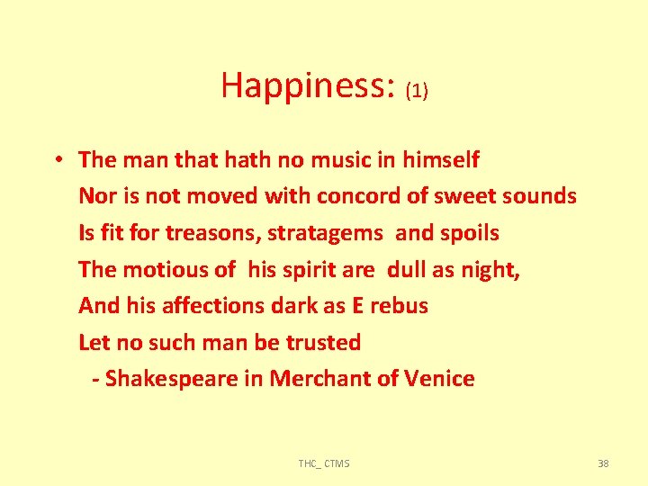 Happiness: (1) • The man that hath no music in himself Nor is not