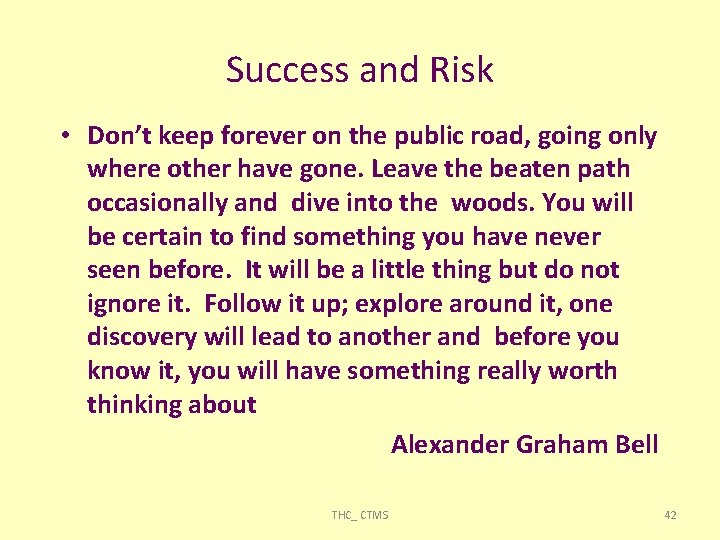 Success and Risk • Don’t keep forever on the public road, going only where