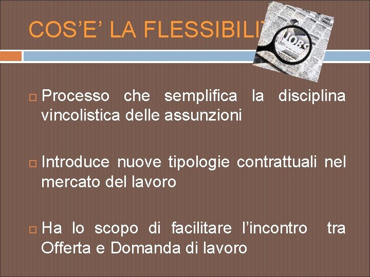 COS’E’ LA FLESSIBILITA’? Processo che semplifica la disciplina vincolistica delle assunzioni Introduce nuove tipologie