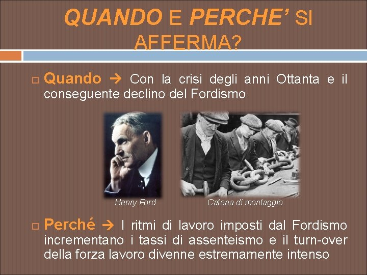 QUANDO E PERCHE’ SI AFFERMA? Quando Con la crisi degli anni Ottanta e il