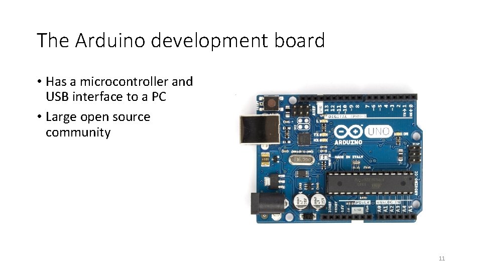 The Arduino development board • Has a microcontroller and USB interface to a PC