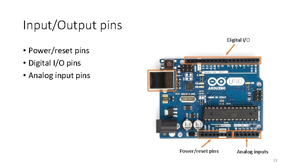 Input/Output pins Digital I/O • Power/reset pins • Digital I/O pins • Analog input