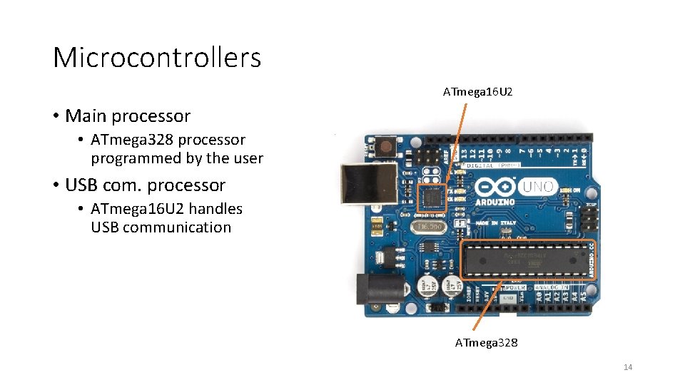 Microcontrollers ATmega 16 U 2 • Main processor • ATmega 328 processor programmed by