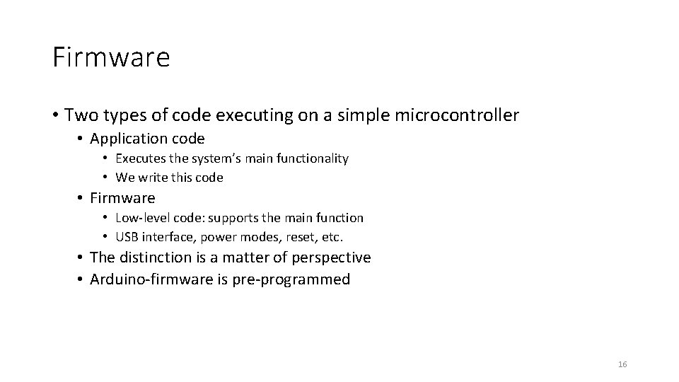 Firmware • Two types of code executing on a simple microcontroller • Application code