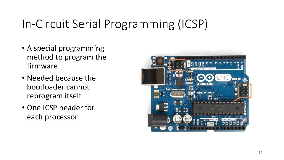 In-Circuit Serial Programming (ICSP) • A special programming method to program the firmware •