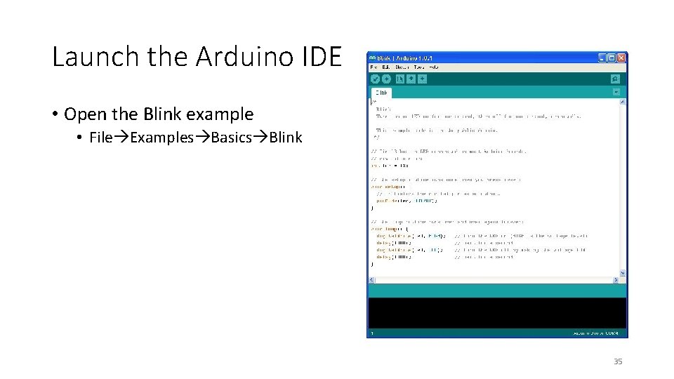 Launch the Arduino IDE • Open the Blink example • File Examples Basics Blink