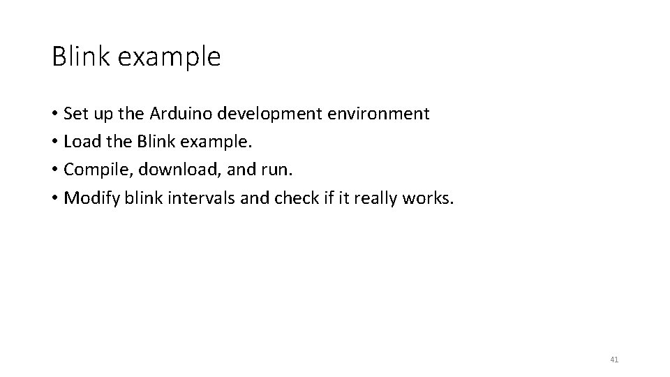 Blink example • Set up the Arduino development environment • Load the Blink example.