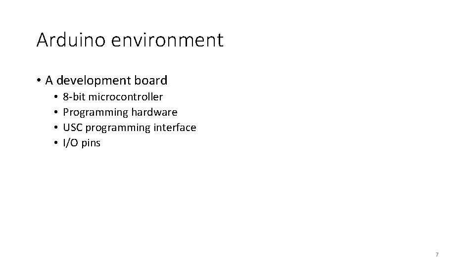 Arduino environment • A development board • • 8 -bit microcontroller Programming hardware USC