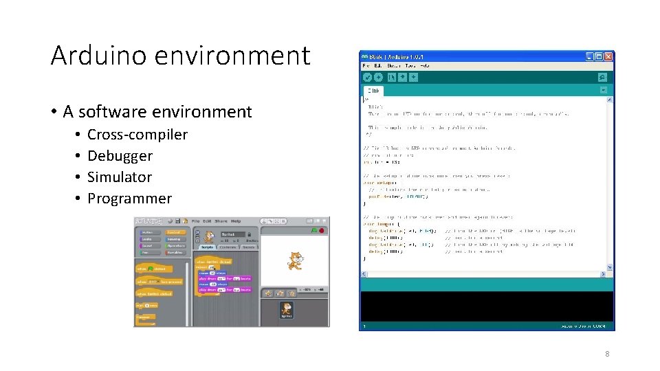 Arduino environment • A software environment • • Cross-compiler Debugger Simulator Programmer 8 