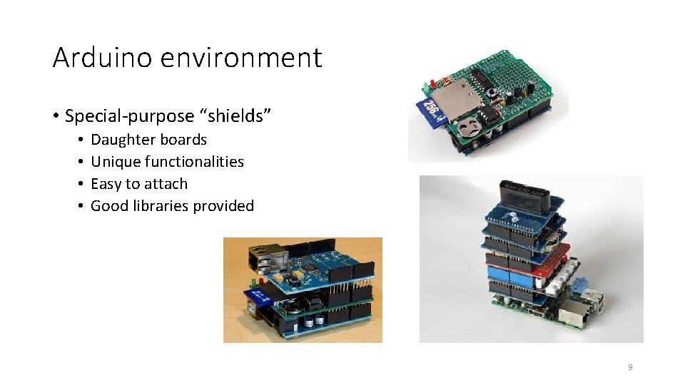 Arduino environment • Special-purpose “shields” • • Daughter boards Unique functionalities Easy to attach