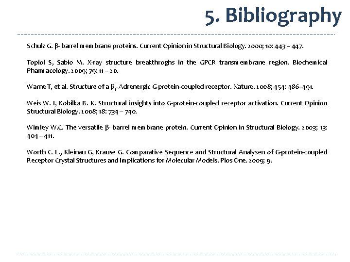 5. Bibliography Schulz G. β- barrel membrane proteins. Current Opinion in Structural Biology. 2000;