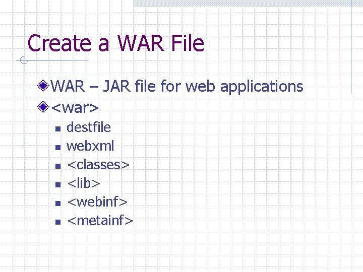 Create a WAR File WAR – JAR file for web applications <war> n n