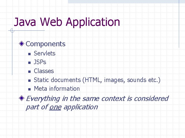 Java Web Application Components n n n Servlets JSPs Classes Static documents (HTML, images,
