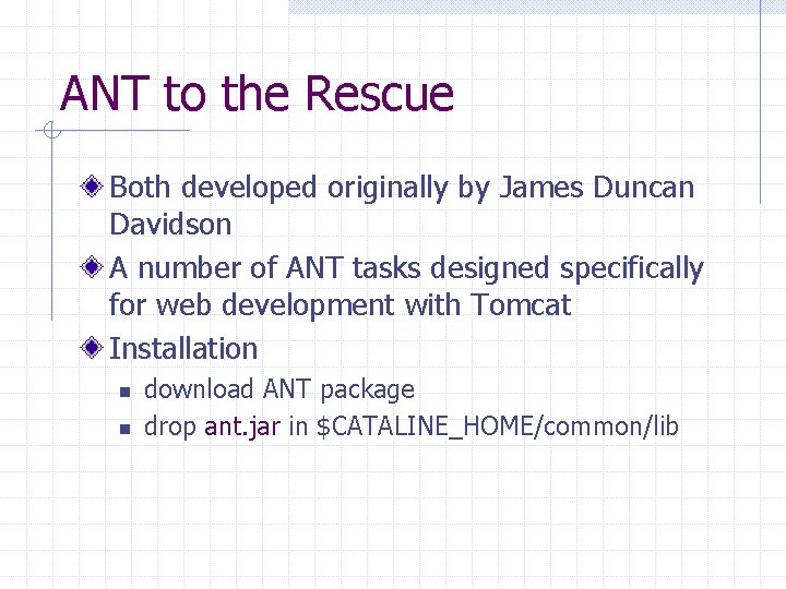 ANT to the Rescue Both developed originally by James Duncan Davidson A number of