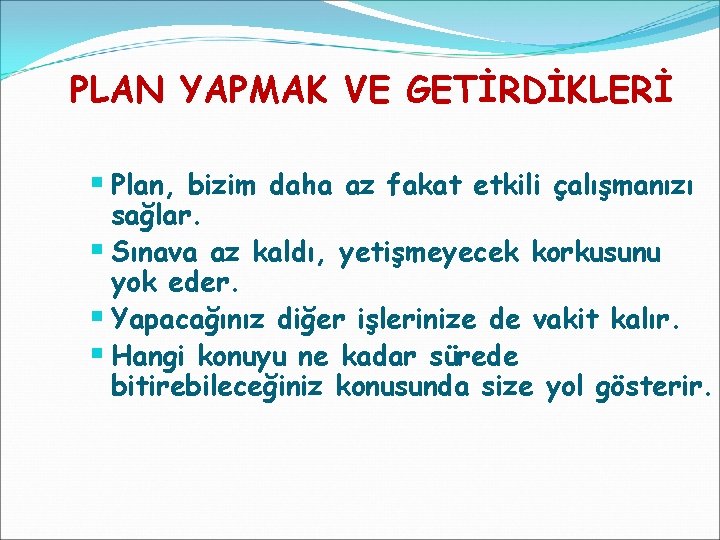 PLAN YAPMAK VE GETİRDİKLERİ § Plan, bizim daha az fakat etkili çalışmanızı sağlar. §