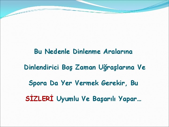 Bu Nedenle Dinlenme Aralarına Dinlendirici Boş Zaman Uğraşlarına Ve Spora Da Yer Vermek Gerekir,