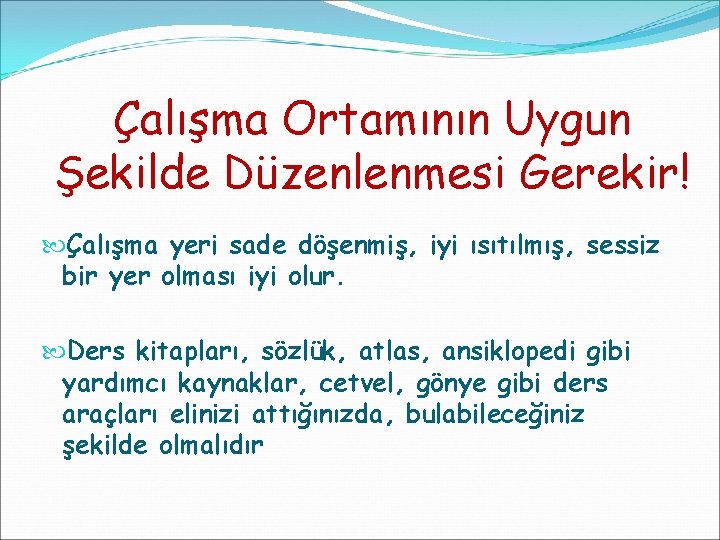 Çalışma Ortamının Uygun Şekilde Düzenlenmesi Gerekir! Çalışma yeri sade döşenmiş, iyi ısıtılmış, sessiz bir