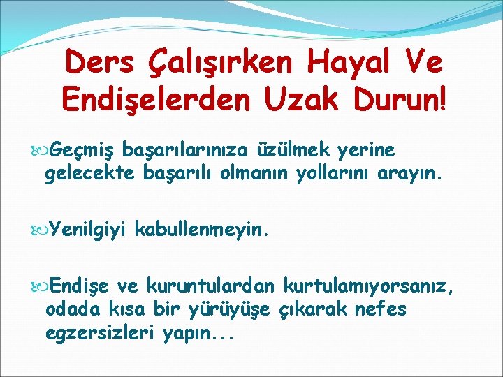 Ders Çalışırken Hayal Ve Endişelerden Uzak Durun! Geçmiş başarılarınıza üzülmek yerine gelecekte başarılı olmanın