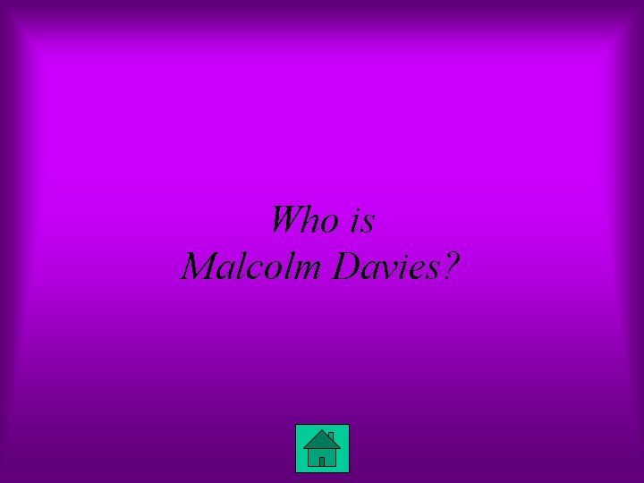 Who is Malcolm Davies? 