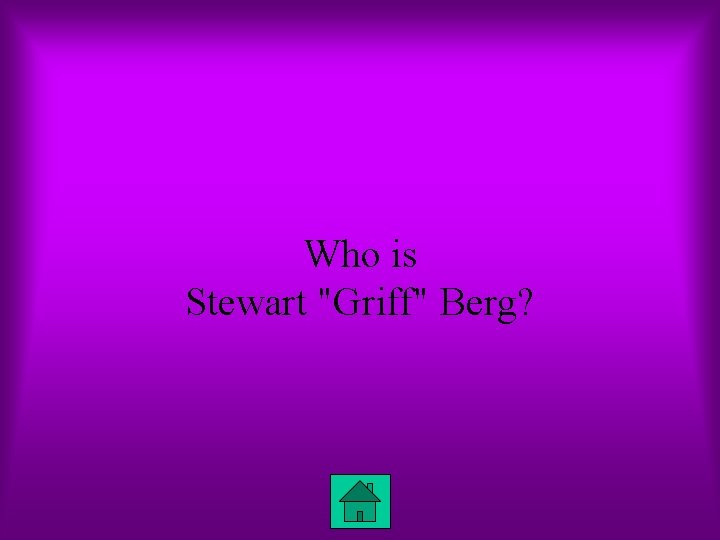 Who is Stewart "Griff" Berg? 