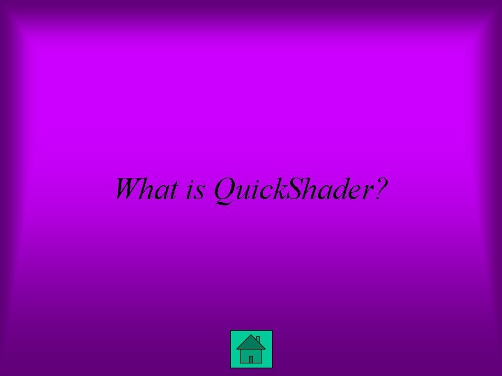 What is Quick. Shader? 