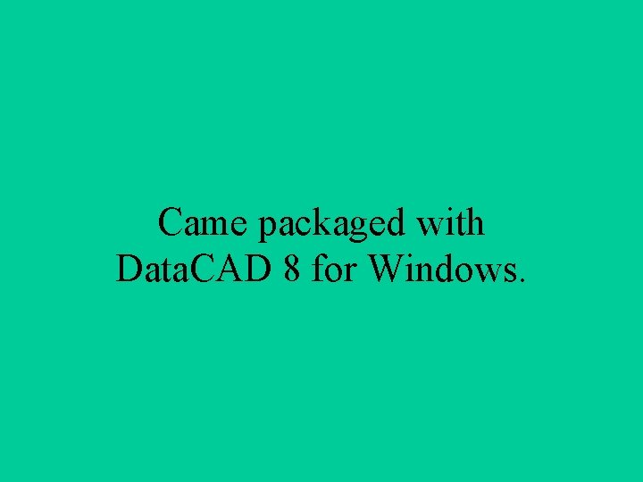 Came packaged with Data. CAD 8 for Windows. 