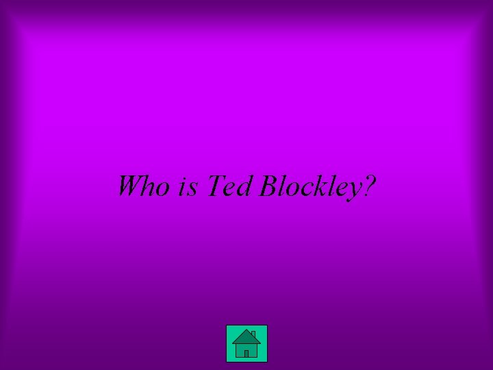 Who is Ted Blockley? 