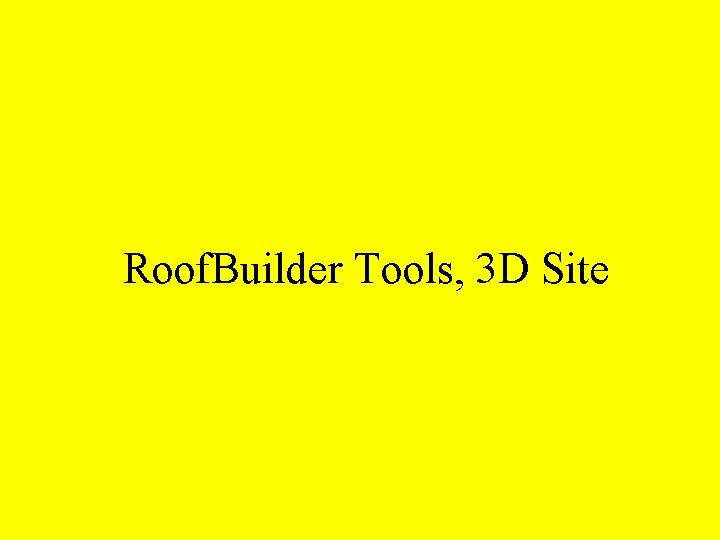 Roof. Builder Tools, 3 D Site 