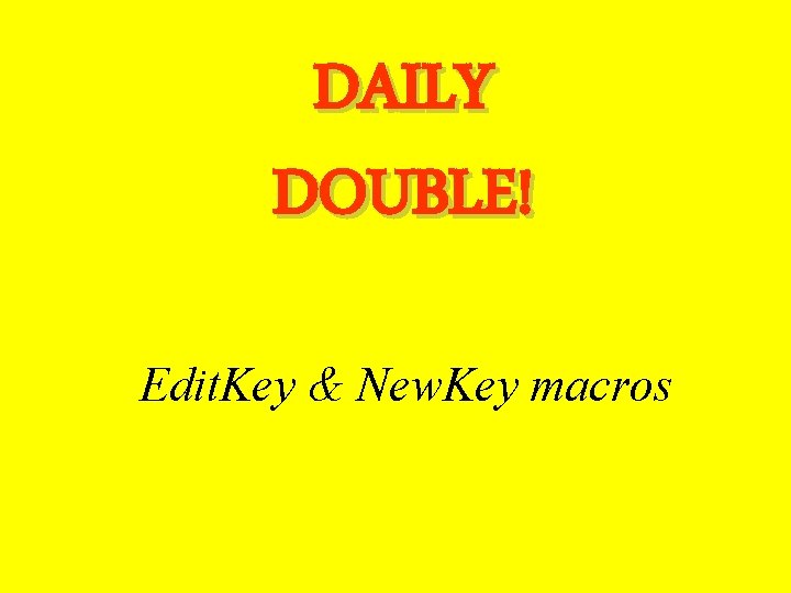 DAILY DOUBLE! Edit. Key & New. Key macros 