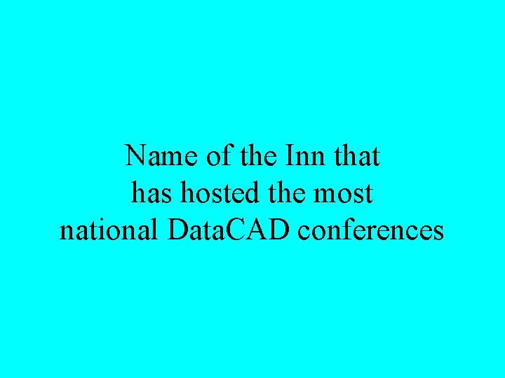 Name of the Inn that has hosted the most national Data. CAD conferences 