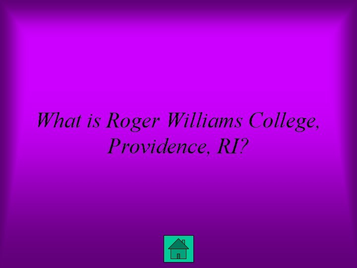 What is Roger Williams College, Providence, RI? 