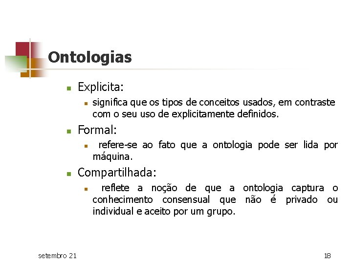 Ontologias n Explicita: n n Formal: n n refere-se ao fato que a ontologia