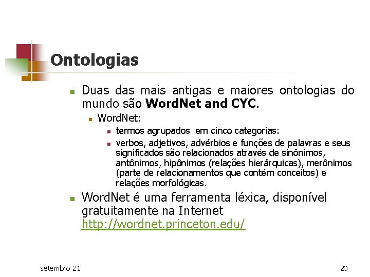 Ontologias n Duas das mais antigas e maiores ontologias do mundo são Word. Net