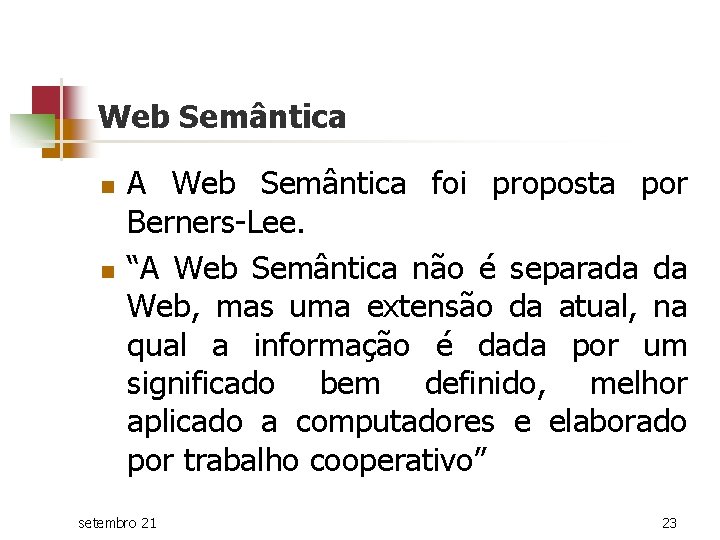 Web Semântica n n A Web Semântica foi proposta por Berners-Lee. “A Web Semântica