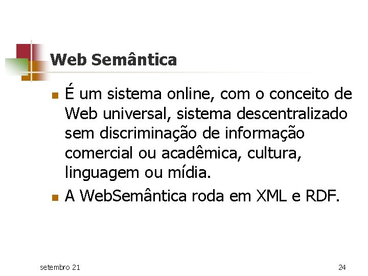 Web Semântica n n É um sistema online, com o conceito de Web universal,