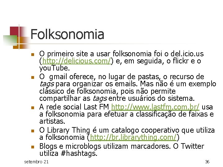 Folksonomia n n n O primeiro site a usar folksonomia foi o del. icio.