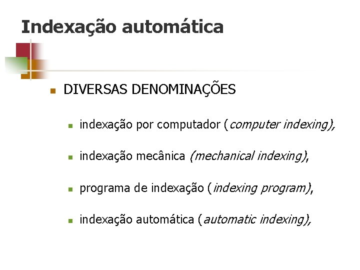 Indexação automática n DIVERSAS DENOMINAÇÕES n indexação por computador (computer indexing), n indexação mecânica