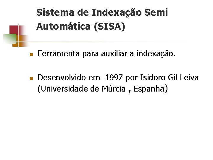 Sistema de Indexação Semi Automática (SISA) n n Ferramenta para auxiliar a indexação. Desenvolvido