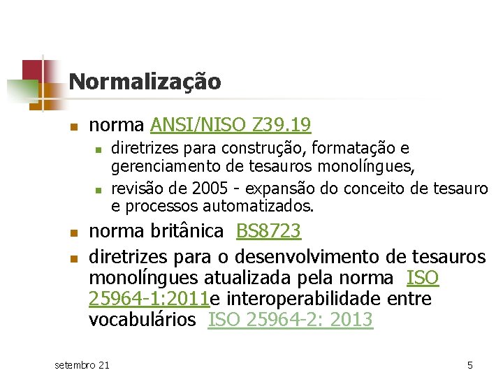 Normalização n norma ANSI/NISO Z 39. 19 n n diretrizes para construção, formatação e