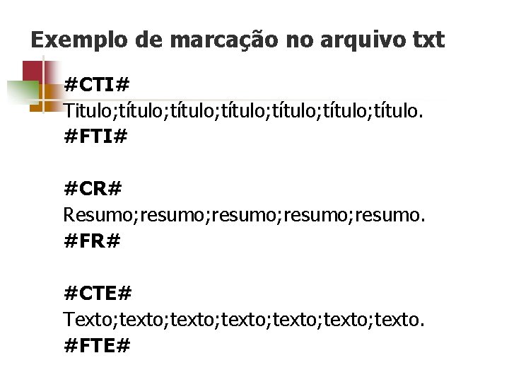 Exemplo de marcação no arquivo txt #CTI# Titulo; título; título. #FTI# #CR# Resumo; resumo;