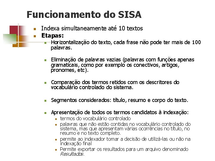 Funcionamento do SISA n n Indexa simultaneamente até 10 textos Etapas: n n Horizontalização