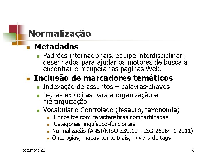 Normalização n Metadados n n Padrões internacionais, equipe interdisciplinar , desenhados para ajudar os