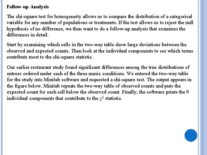 Follow-up Analysis The chi-square test for homogeneity allows us to compare the distribution of