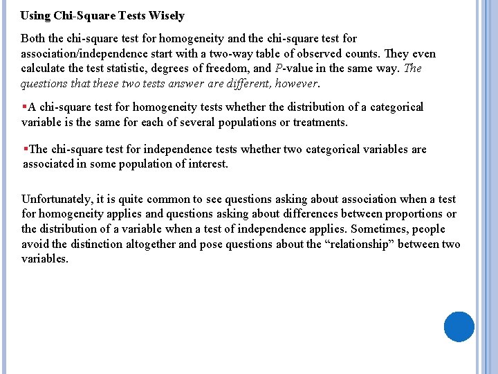 Using Chi-Square Tests Wisely Both the chi-square test for homogeneity and the chi-square test