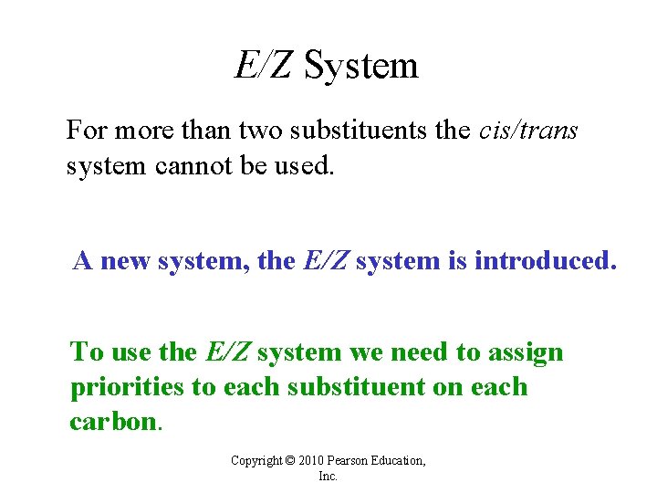E/Z System For more than two substituents the cis/trans system cannot be used. A E/Z System For more than two substituents the cis/trans system cannot be used. A