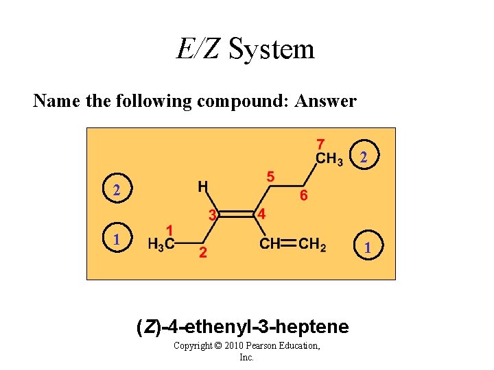 E/Z System Name the following compound: Answer 2 2 1 1 (Z)-4 -ethenyl-3 -heptene E/Z System Name the following compound: Answer 2 2 1 1 (Z)-4 -ethenyl-3 -heptene
