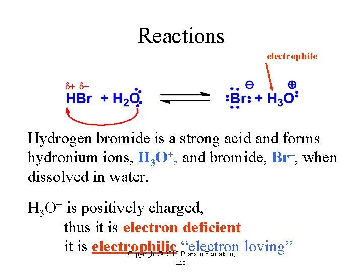 Reactions electrophile Hydrogen bromide is a strong acid and forms hydronium ions, H 3 Reactions electrophile Hydrogen bromide is a strong acid and forms hydronium ions, H 3