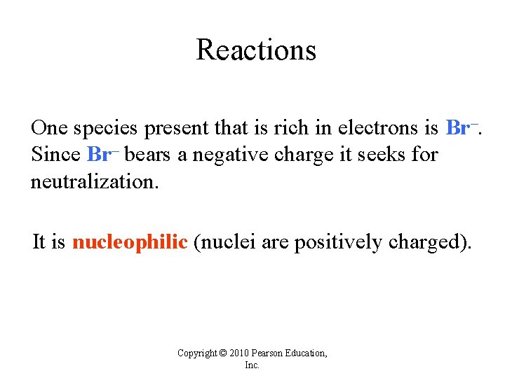 Reactions One species present that is rich in electrons is Br–. Since Br– bears Reactions One species present that is rich in electrons is Br–. Since Br– bears