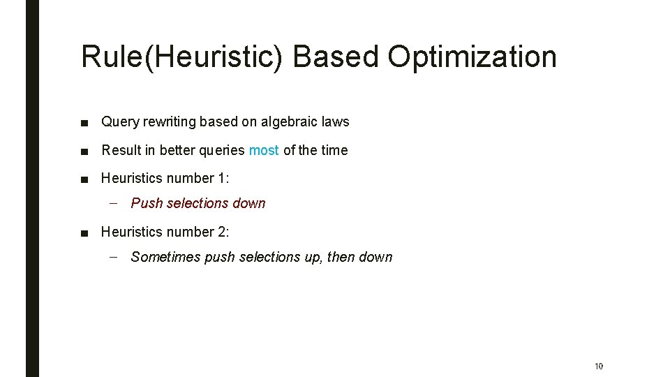 Rule(Heuristic) Based Optimization ■ Query rewriting based on algebraic laws ■ Result in better